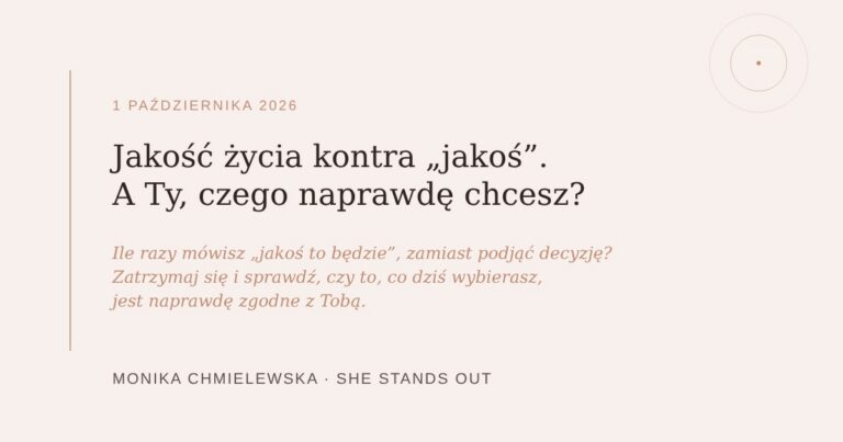Read more about the article Jakość życia kontra „jakoś”. A&nbsp;Ty, czego naprawdę chcesz?