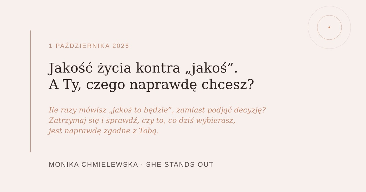 Read more about the article Jakość życia kontra „jakoś”. A&nbsp;Ty, czego naprawdę chcesz?